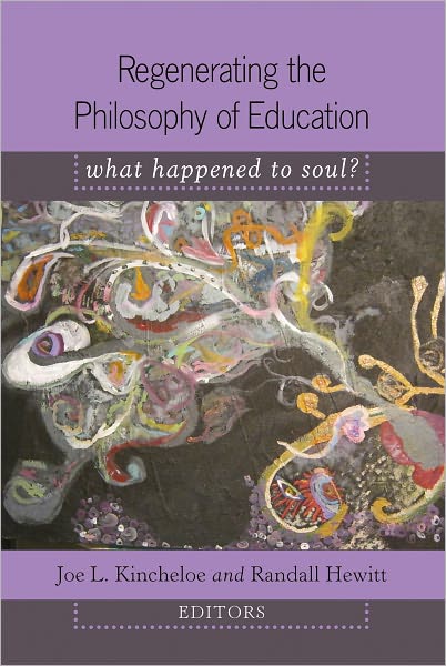 Regenerating the Philosophy of Education: What Happened to Soul?- Introduction by Shirley R. Steinberg - Counterpoints - - Books - Peter Lang Publishing Inc - 9781433104305 - April 30, 2011