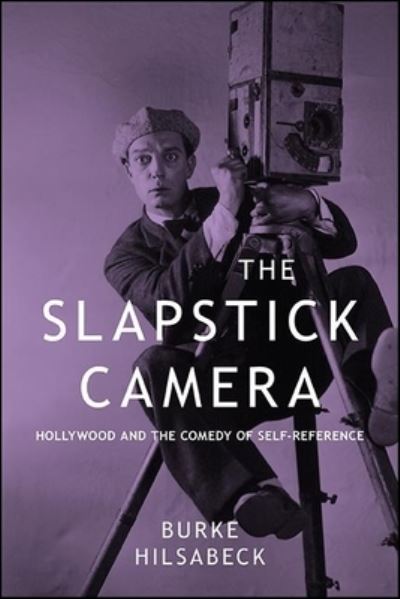 Cover for Burke Hilsabeck · The Slapstick Camera: Hollywood and the Comedy of Self-Reference - SUNY series, Horizons of Cinema (Paperback Book) (2021)