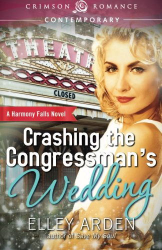 Crashing the Congressman's Wedding - Elley Arden - Książki - Crimson Romance - 9781440568305 - 24 lutego 2014