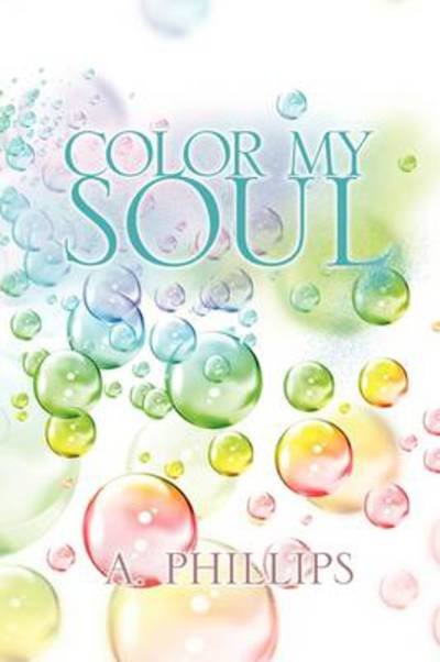 Cover for A Phillips · Color My Soul (Paperback Book) (2009)