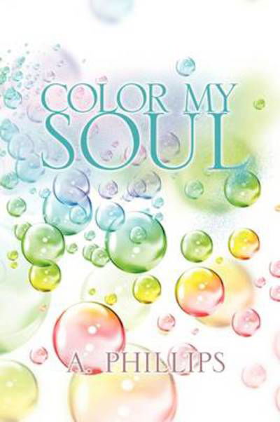 Cover for A Phillips · Color My Soul (Pocketbok) (2009)