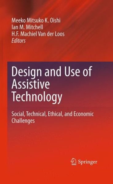 Cover for Meeko M K Oishi · Design and Use of Assistive Technology: Social, Technical, Ethical, and Economic Challenges (Innbunden bok) [2010 edition] (2010)