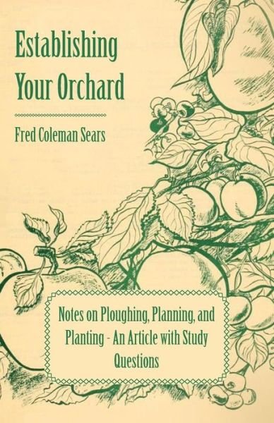 Cover for Fred Coleman Sears · Establishing Your Orchard - Notes on Ploughing, Planning, and Planting - an Article with Study Questions (Paperback Bog) (2011)