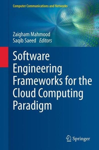 Cover for Zaigham Mahmood · Software Engineering Frameworks for the Cloud Computing Paradigm - Computer Communications and Networks (Hardcover Book) [2013 edition] (2013)
