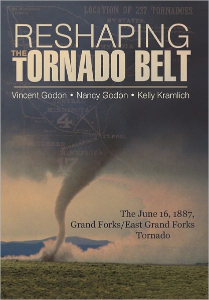 Cover for Godon Kramlich Godon · Reshaping the Tornado Belt: the June 16, 1887, Grand Forks / East Grand Forks Tornado (Inbunden Bok) (2011)