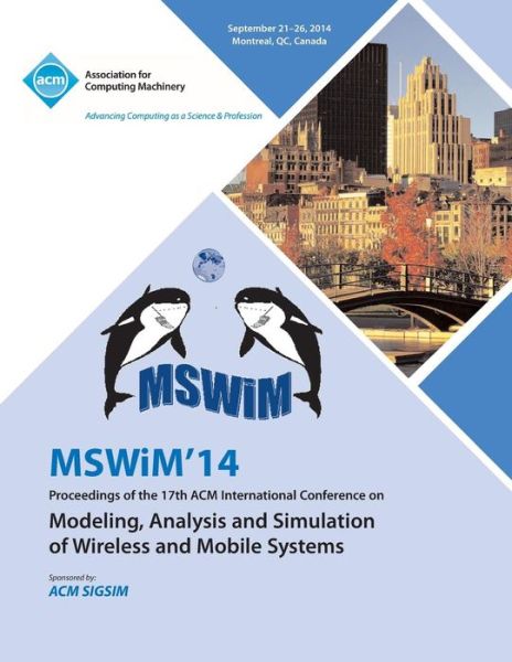 MSWIM 14 Proceedings of the 17th ACM International Conference on Modeling, Analysis and Simulation of Wireless and Mobile Systems - Mswim 14 Conference Committee - Books - ACM - 9781450330305 - December 4, 2014