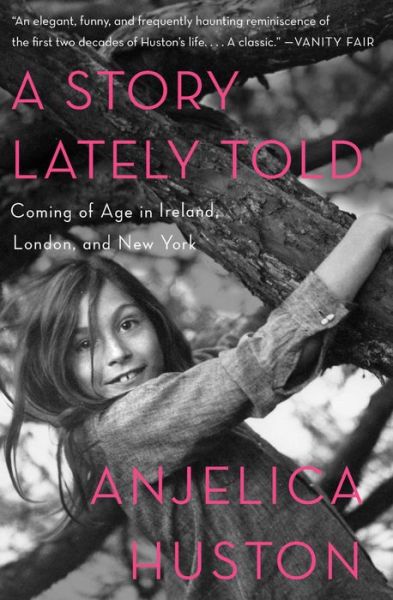 Cover for Anjelica Huston · A Story Lately Told: Coming of Age in Ireland, London, and New York (Paperback Book) (2014)