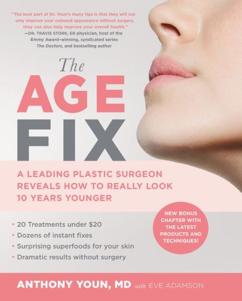 The Age Fix A Leading Plastic Surgeon Reveals How to Really Look 10 Years Younger - Anthony Youn - Books - Grand Central Life & Style - 9781455533305 - December 26, 2017