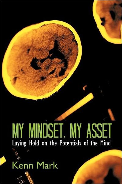 Cover for Kenn Mark · My Mindset, My Asset: Laying Hold on the Potentials of the Mind (Paperback Book) (2011)