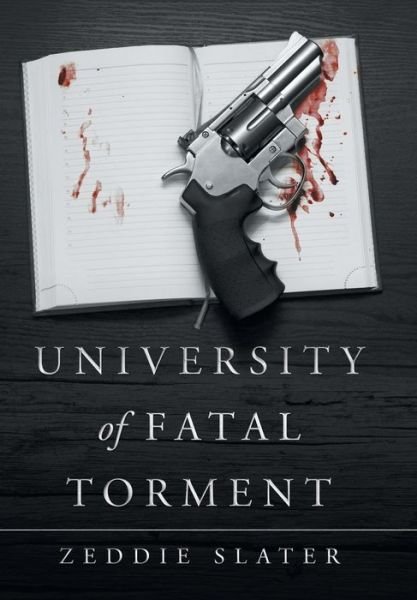 Cover for Zeddie Slater · University of Fatal Torment (Gebundenes Buch) (2019)