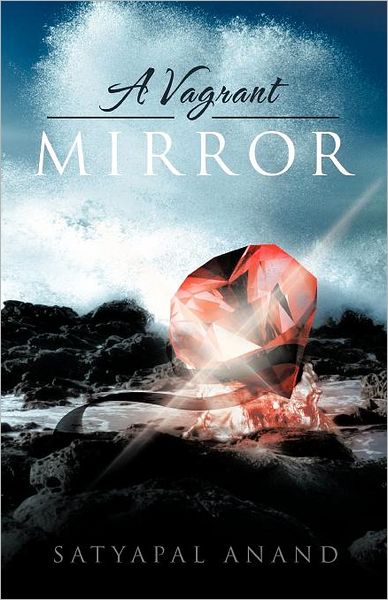 A Vagrant Mirror - Satyapal Anand - Books - Trafford - 9781466902305 - November 29, 2011