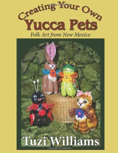Cover for Tuzi Williams · Creating Your Own Yucca Pets: Folk Art from New Mexico (Paperback Bog) (2012)