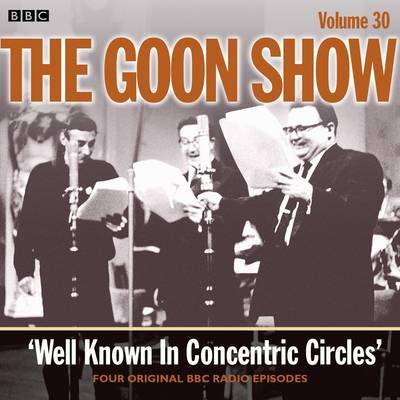 Cover for Spike Milligan · The Goon Show: Volume 30: Well Known In Concentric Circles (Hörbuch (CD)) [Unabridged edition] (2013)