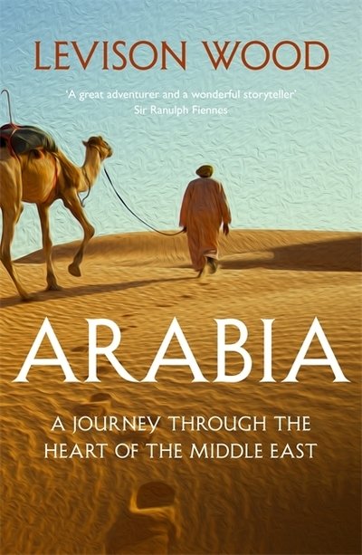 Cover for Levison Wood · Arabia: A Journey Through The Heart of the Middle East (Paperback Book) (2019)