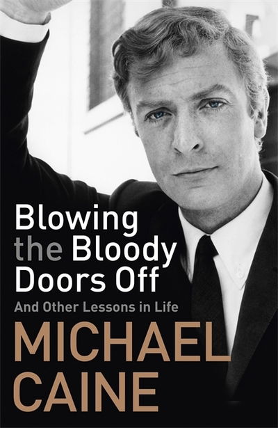 Cover for Michael Caine · Blowing the Bloody Doors Off: And Other Lessons in Life (Hardcover Book) (2018)