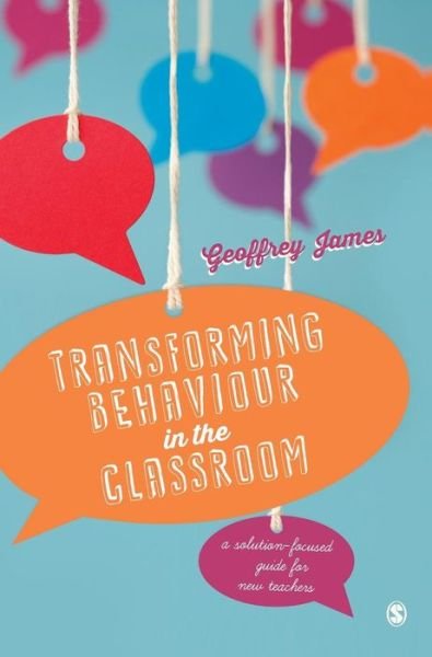 Cover for Geoffrey James · Transforming Behaviour in the Classroom: A solution-focused guide for new teachers (Innbunden bok) (2016)