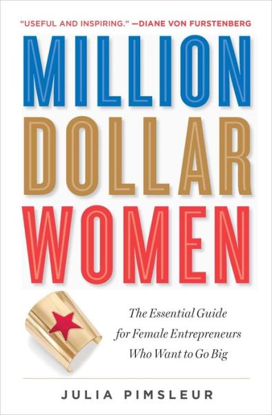Cover for Julia Pimsleur · Million Dollar Women: The Essential Guide for Female Entrepreneurs Who Want to Go Big (Paperback Book) (2016)