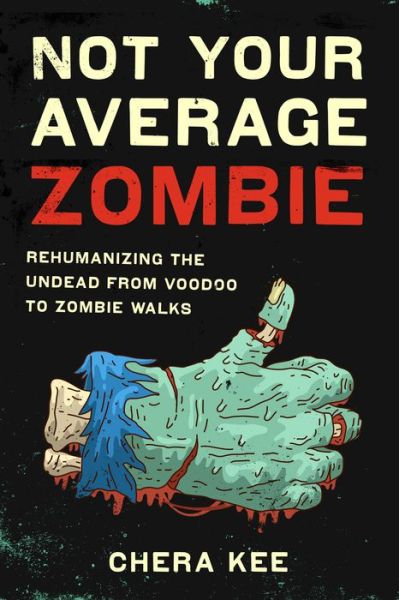 Cover for Chera Kee · Not Your Average Zombie: Rehumanizing the Undead from Voodoo to Zombie Walks (Paperback Book) (2017)