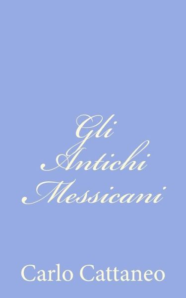 Cover for Carlo Cattaneo · Gli Antichi Messicani (Paperback Book) [Italian edition] (2012)