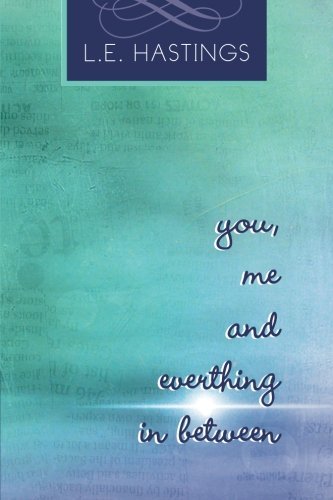 L. E. Hastings · You, Me, and Everything in Between (Paperback Bog) (2013)