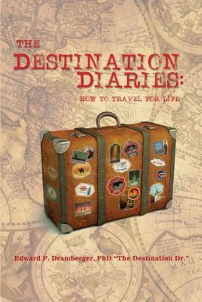 Cover for Phd Edward P Dramberger · The Destination Diaries (Pocketbok) (2018)