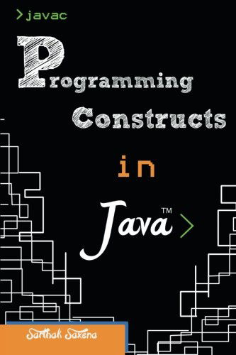 Programming Constructs in Java - Sarthak Saxena - Books - PartridgeIndia - 9781482812305 - November 15, 2013