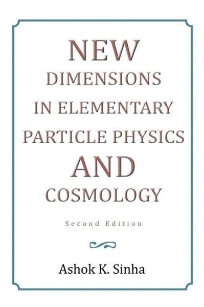 Cover for Ashok K. Sinha · New Dimensions in Elementary Particle Physics and Cosmology Second Edition (Paperback Book) (2013)