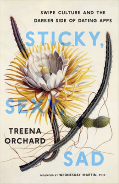 Cover for Treena Orchard · Sticky, Sexy, Sad: Swipe Culture and the Darker Side of Dating Apps (Hardcover Book) (2024)