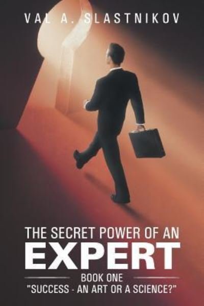 Cover for Val a Slastnikov · The Secret Power of an Expert: Book One Success - an Art or a Science? (Taschenbuch) (2014)