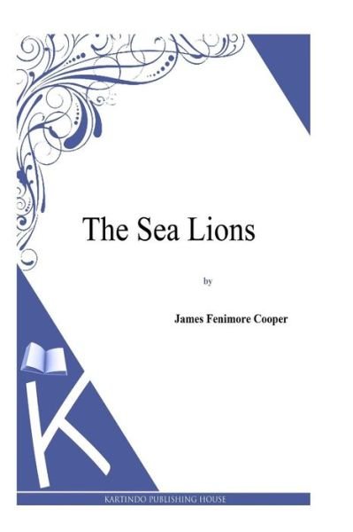 The Sea Lions - James Fenimore Cooper - Böcker - Createspace - 9781494817305 - 31 december 2013