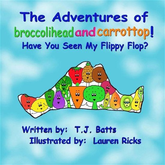 Cover for T J Batts · The Adventures of Broccolihead and Carrottop: Have You Seen My Flippy Flop (Paperback Book) (2014)