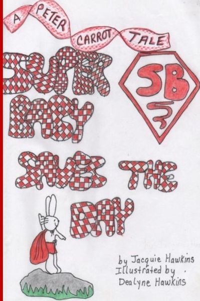 Cover for Jacquie Lynne Hawkins · Super Baby Saves the Day: Part of the Peter Carrot Tales, Book 6. the Carrot Children Play Super Heros but Peter is Only Two and Often Not Inclu (Paperback Bog) (2014)