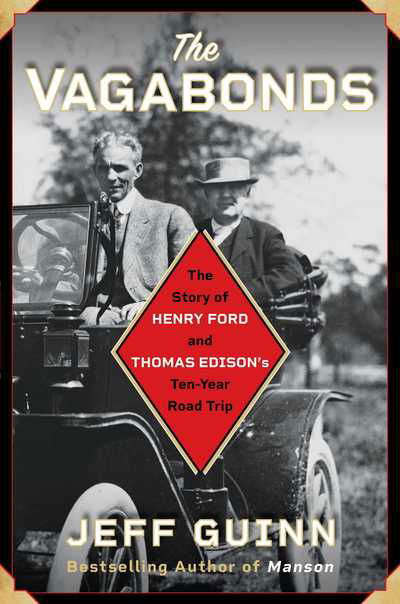 The Vagabonds: The Story of Henry Ford and Thomas Edison's Ten-Year Road Trip - Jeff Guinn - Books - Simon & Schuster - 9781501159305 - July 9, 2019