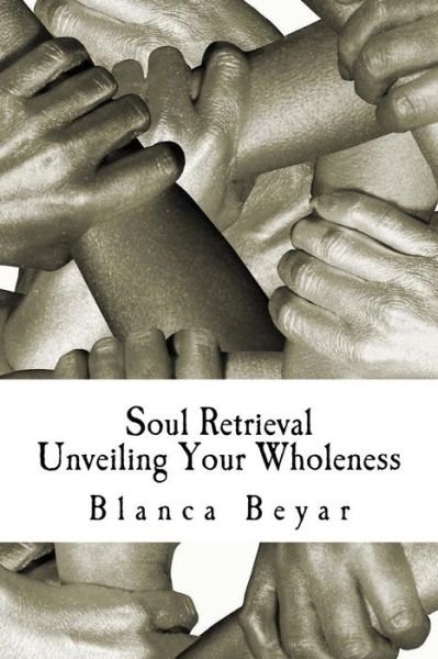 Cover for Blanca Beyar · Soul Retrieval: Unveiling Your Wholeness (Paperback Bog) (2014)