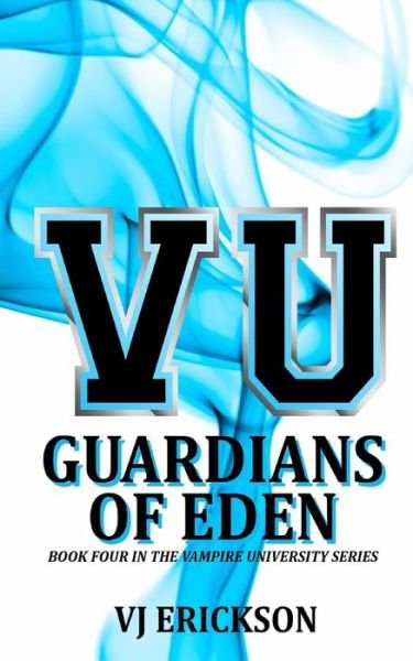 Cover for Vj Erickson · Vu Guardians of Eden - Book Four in the Vampire University Series (Volume 4) (Pocketbok) (2014)