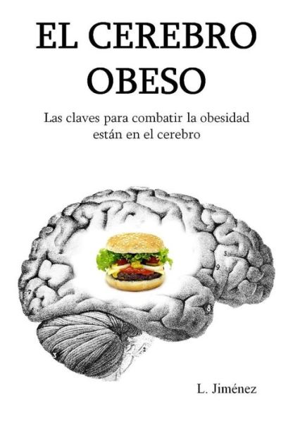 Cover for L Jimenez · El Cerebro Obeso: Las Claves Para Combatir La Obesidad Estan en El Cerebro (Paperback Book) (2014)