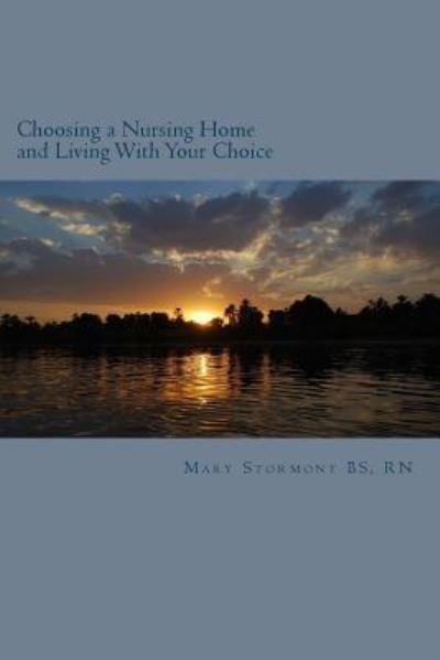 Choosing a Nursing Home and Living With Your Choice - Rn Mary Stormont Bs - Boeken - Createspace Independent Publishing Platf - 9781505403305 - 2 mei 2016