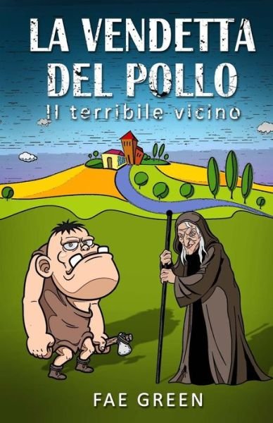 Cover for Fae Green · La Vendetta Del Pollo: Il Terribile Vicino (Taschenbuch) (2015)