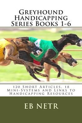 Cover for Eb Netr · Greyhound Handicapping Series Books 1-6: 120 Short Articles, 18 Mini-systems and Links to Handicapping Resources (Paperback Book) (2015)