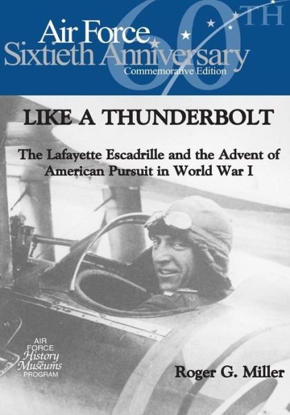 Office of Air Force History · Like a Thunderbolt: the Lafayette Escadrille and the Advent of American Pursuit in World War I (Paperback Bog) (2015)