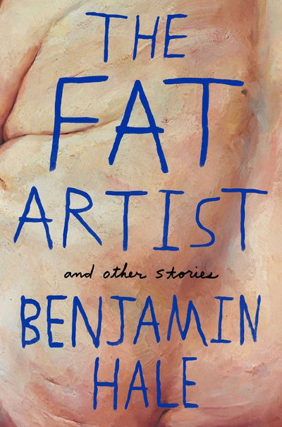 Cover for Benjamin Hale · Fat Artist and Other Stories (Hardcover Book) [Main Market Ed. edition] (2016)