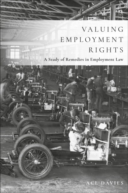 Valuing Employment Rights: A Study of Remedies in Employment Law - Davies, ACL (University of Oxford, UK) - Books - Bloomsbury Publishing PLC - 9781509955305 - November 13, 2025