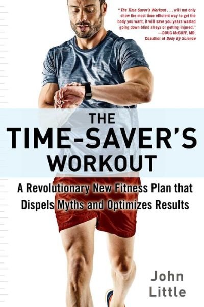 The Time-Saver's Workout: A Revolutionary New Fitness Plan that Dispels Myths and Optimizes Results - John Little - Livros - Skyhorse Publishing - 9781510733305 - 9 de abril de 2019