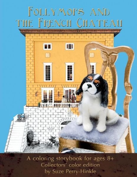 Follymops and the French Chateau: a Coloring Storybook for Ages 8+ / Collectors' Color Edition - Suze Perry-hinkle - Books - Createspace - 9781511442305 - April 11, 2015
