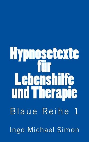 Cover for Ingo Michael Simon · Hypnosetexte Fuer Lebenshilfe Und Therapie: Blaue Reihe 1 - Angstzustaende (Paperback Book) (2015)