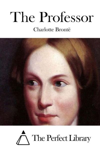 The Professor - Charlotte Bronte - Livros - Createspace - 9781511736305 - 14 de abril de 2015