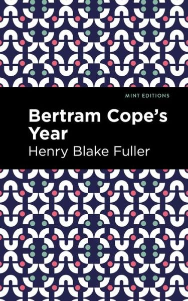 Cover for Henry Blake Fuller · Betram Cope's Year - Mint Editions (Paperback Bog) (2021)