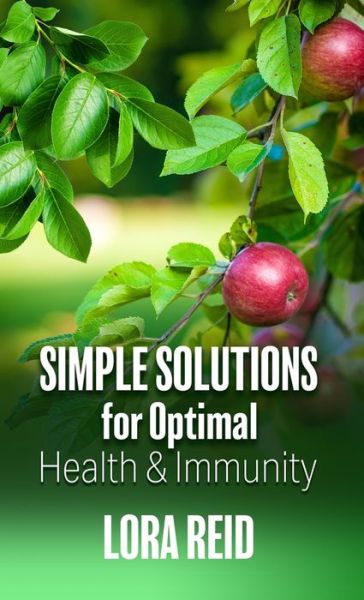 Cover for Lora Reid · Simple Solutions For Optimal Health and Immunity (Paperback Book) (2021)