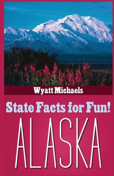 Cover for Wyatt Michaels · State Facts for Fun! Alaska (Paperback Bog) (2015)