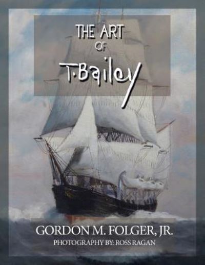 Cover for Gordon  M. Folger  Jr. · The Art of T. Bailey (Paperback Book) (2016)